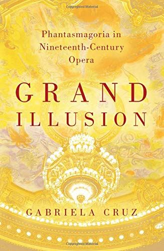 Grand Illusion: Phantasmagoria in Nineteenth-Century Opera [Hardcover] Cruz, Gab by Gabriela Cruz - used book at Perkology Books