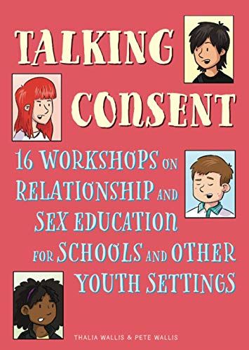Talking Consent: 16 Workshops on Relationship and Sex Education for Schools and  by Pete Wallis - used book at Perkology Books