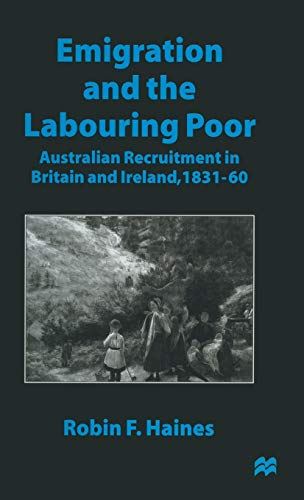 Emigration and the Labouring Poor: Australian Recruitment in Britain and Ireland by Robin F. Haines - used book at Perkology Books