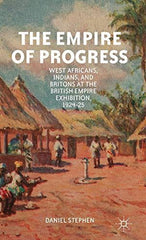 The Empire of Progress: West Africans, Indians, and Britons at the British Empir by D. Stephen - used book at Perkology Books