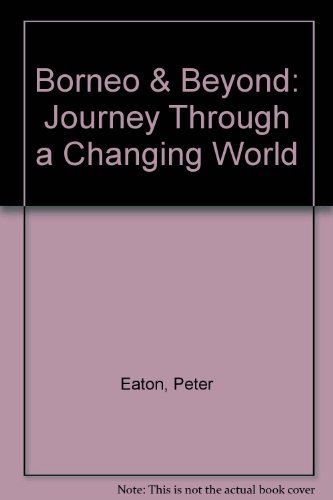 Borneo & Beyond: Journey Through a Changing World by Peter Eaton - used book at Perkology Books