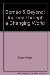 Borneo & Beyond: Journey Through a Changing World by Peter Eaton - used book at Perkology Books