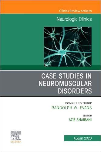 Case Studies in Neuromuscular Disorders, An Issue of Neurologic Clinics (Volume  by Aziz Shaibani MD  FACP  FAAN - used book at Perkology Books