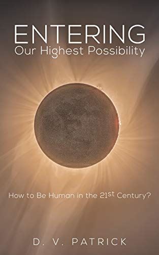 Entering Our Highest Possibility: How to Be Human in the 21st Century? [Paperbac by D. V. Patrick - used book at Perkology Books