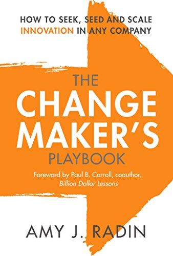 The Change Maker's Playbook: How to Seek, Seed and Scale Innovation in Any Compa by Amy J. Radin - used book at Perkology Books