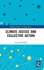 Climate Justice and Collective Action (Routledge Studies in Climate Justice) [Ha by Angela Kallhoff - used book at Perkology Books