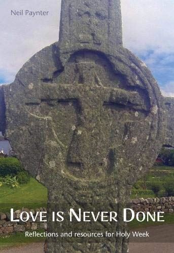 Love is Never Done: Reflections and resources for Holy Week Paynter, Neil by Neil Paynter - used book at Perkology Books