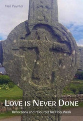 Love is Never Done: Reflections and resources for Holy Week Paynter, Neil by Neil Paynter - used book at Perkology Books