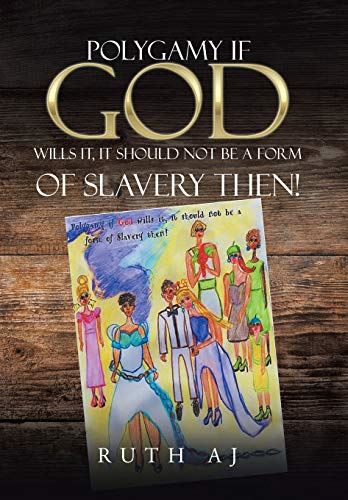 Polygamy If God Wills It, It Should Not Be a Form of Slavery Then! [Hardcover] A by Ruth Aj - used book at Perkology Books
