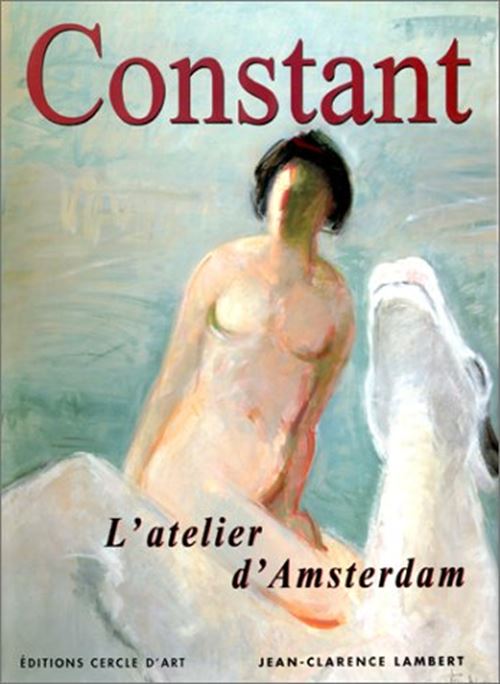 Constant, l'atelier d'Amsterdam Lambert, Jean-Clarence by Jean-Clarence LAMBERT - used book at Perkology Books