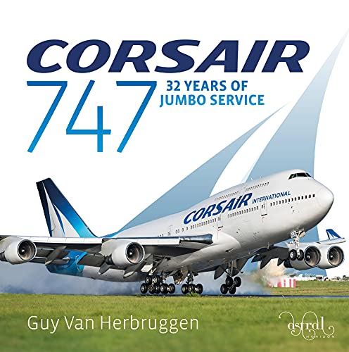 Corsair 747 (Corsair 747: 32 Years Of Jumbo Service) by Guy Van Herbruggen - used book at Perkology Books