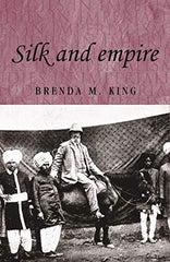 Silk and Empire (Studies in Imperialism): 57 [Paperback] Brenda M. King by Brenda King - used book at Perkology Books