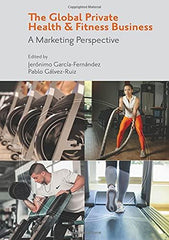 The Global Private Health & Fitness Business: A Marketing Perspective [Hardcover by Jerónimo García-Fernández - used book at Perkology Books