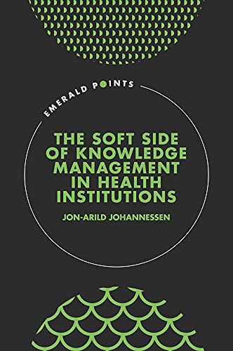 The Soft Side of Knowledge Management in Health Institutions (Emerald Points) [H by Jon-Arild Johannessen - used book at Perkology Books