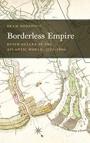 Borderless Empire: Dutch Guiana in the Atlantic World, 1750ï¿½1800: 21 (Early Am - used book at Perkology Books