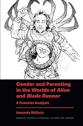 Gender and Parenting in the Worlds of Alien and Blade Runner: A Feminist Analysi by Amanda DiGioia - used book at Perkology Books