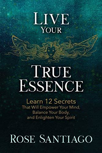 Live Your True Essence: Learn 12 Secrets That Will Empower Your Mind, Balance Yo by Rose Santiago - used book at Perkology Books