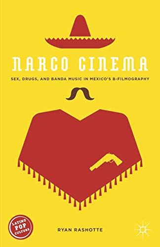 Narco Cinema: Sex, Drugs, and Banda Music in Mexicoï¿½s B-Filmography (Latino Po - used book at Perkology Books