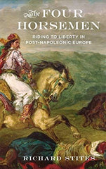 The Four Horsemen: Riding to Liberty in Post-Napoleonic Europe [Hardcover] Richa by Richard Stites - used book at Perkology Books