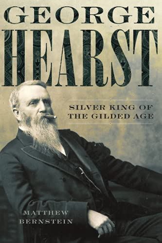 George Hearst: Silver King of the Gilded Age [Paperback] Matthew Bernstein (auth - used book at Perkology Books