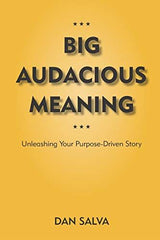 Big Audacious Meaning: Unleashing Your Purpose-Driven Story by Dan Salva - used book at Perkology Books