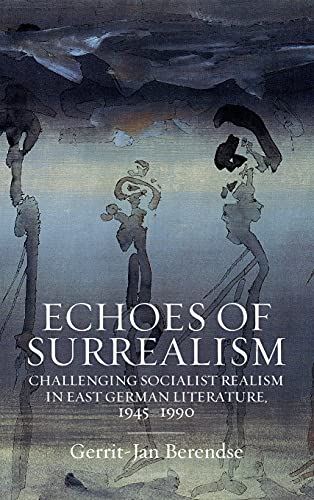 Echoes of Surrealism: Challenging Socialist Realism in East German Literature, 1 by Gerrit-Jan Berendse - used book at Perkology Books