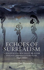 Echoes of Surrealism: Challenging Socialist Realism in East German Literature, 1 by Gerrit-Jan Berendse - used book at Perkology Books