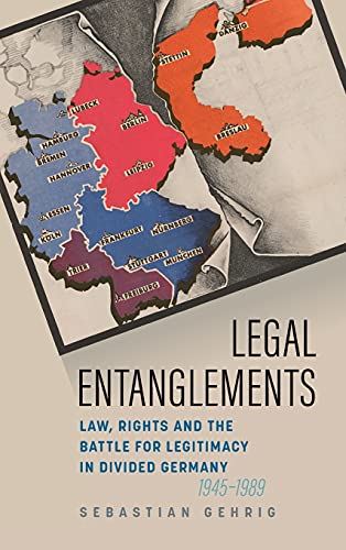 Legal Entanglements: Law, Rights and the Battle for Legitimacy in Divided German by Sebastian Gehrig - used book at Perkology Books