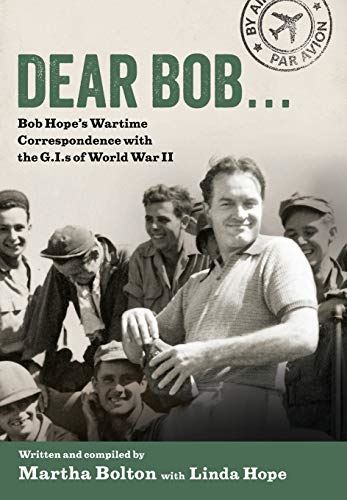 Dear Bob...: Bob Hope's Wartime Correspondence with the G.I.S of World War II [H by Martha Bolton (author) & Linda Hope (author) - used book at Perkology Books
