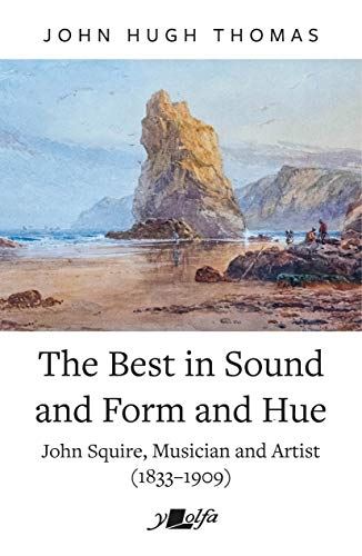 The Best in Sound and Form and Hue: John Squire, Musician and Artist (1833 1909) - used book at Perkology Books