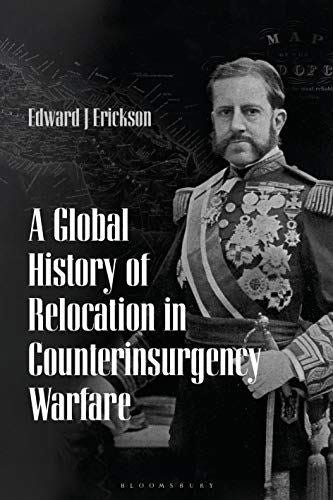 A Global History of Relocation in Counterinsurgency Warfare [Paperback] Edward J by Edward J Erickson - used book at Perkology Books