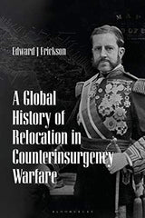 A Global History of Relocation in Counterinsurgency Warfare [Paperback] Edward J by Edward J Erickson - used book at Perkology Books