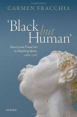 Black but Human': Slavery and Visual Arts in Hapsburg Spain, 1480-1700 [Hardcov by Carmen Fracchia - used book at Perkology Books