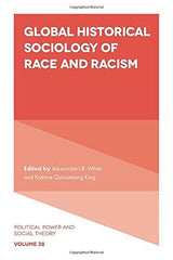 Global Historical Sociology of Race and Racism: 38 (Political Power and Social T by Alexandre I.R. White - used book at Perkology Books