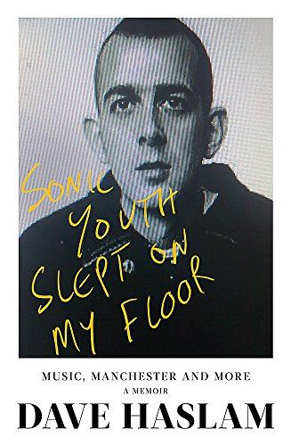 Sonic Youth Slept On My Floor: Music, Manchester, and More: A Memoir [Hardcover] by Dave Haslam - used book at Perkology Books