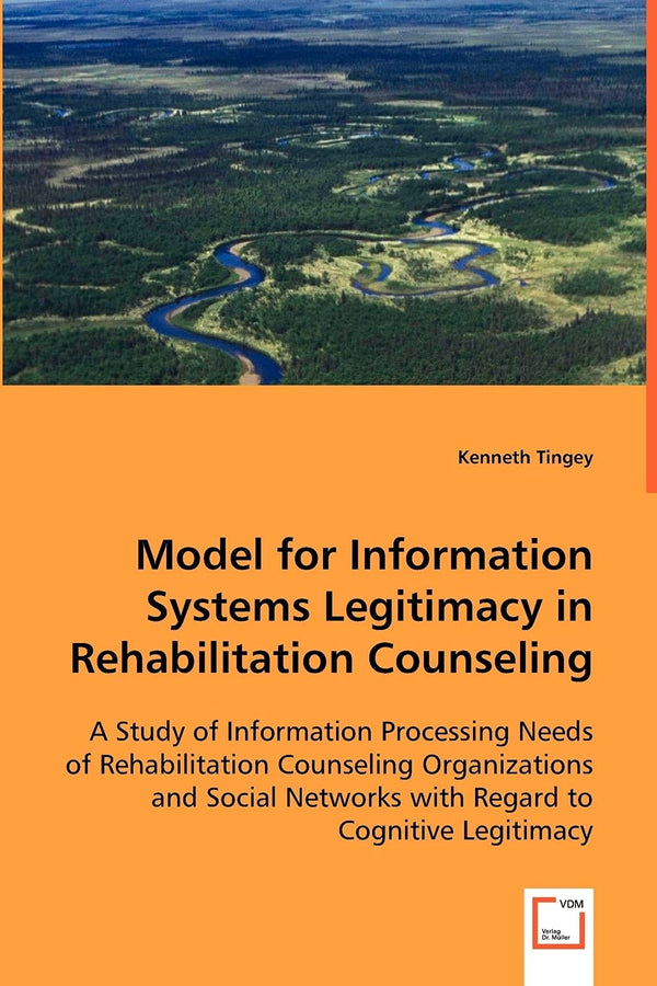Model for Information Systems Legitimacy in Rehabilitation Counseling by Kenneth Tingey - used book at Perkology Books