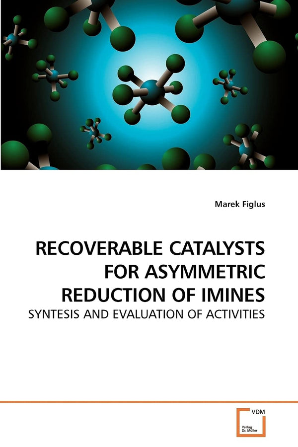 RECOVERABLE CATALYSTS FOR ASYMMETRIC REDUCTION OF IMINES by Marek Figlus - used book at Perkology Books