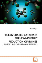 RECOVERABLE CATALYSTS FOR ASYMMETRIC REDUCTION OF IMINES by Marek Figlus - used book at Perkology Books