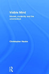 Visible Mind: Movies, modernity and the unconscious Hauke, Christopher by Christopher Hauke - used book at Perkology Books