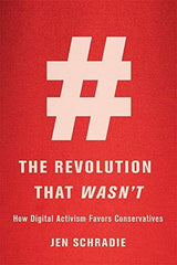 The Revolution That Wasnï¿½t: How Digital Activism Favors Conservatives [Hardcov by Jen Schradie - used book at Perkology Books