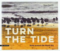 Turn the tide: Birds around the North Sea [Hardcover] Sijmen Hendriks by Sijmen Hendriks - used book at Perkology Books