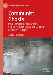 Communist Ghosts: Post-Communist Thresholds, Critical Aesthetics and the Undoing by Magda Schmukalla - used book at Perkology Books
