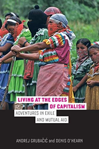 Living at the Edges of Capitalism: Adventures in Exile and Mutual Aid [Paperback by Andrej Grubacic - used book at Perkology Books