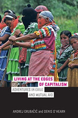 Living at the Edges of Capitalism: Adventures in Exile and Mutual Aid [Paperback by Andrej Grubacic - used book at Perkology Books