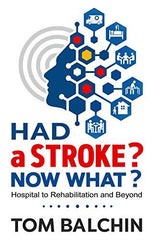 Had A Stroke? Now What? Hospital to Rehabilitation and Beyond: 1 by Tom Balchin - used book at Perkology Books