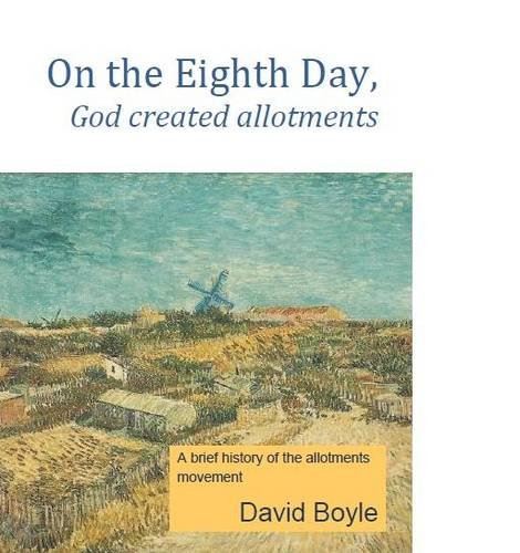 On the Eighth Day, God Created Allotments [Paperback] David Boyle - used book at Perkology Books