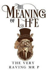The Meaning of Life by The Very Raving Mr P - used book at Perkology Books