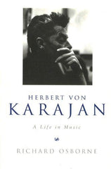Herbert Von Karajan: A Life in Music [Paperback] Osborne, Richard by Richard Osborne - used book at Perkology Books