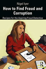 How to Find Fraud and Corruption: Recipes for the Aspiring Fraud Detective [Hard by Nigel Iyer - used book at Perkology Books
