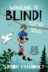 Winging It Blind: Or Changing What You Think Is Possible by Simon Mahoney - used book at Perkology Books